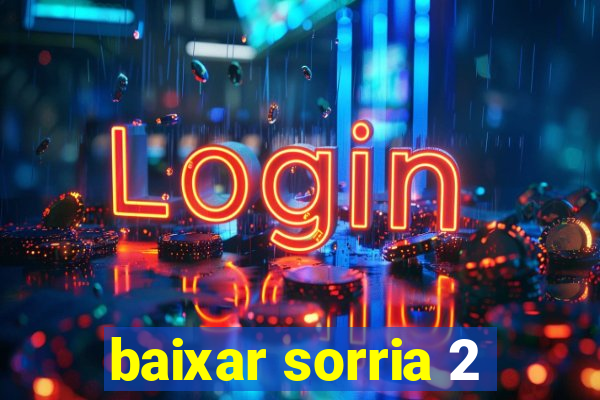 baixar sorria 2